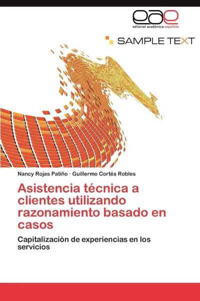 Обложка книги Asistencia tecnica a clientes utilizando razonamiento basado en casos, Rojas Patiño Nancy, CORTES ROBLES Guillermo