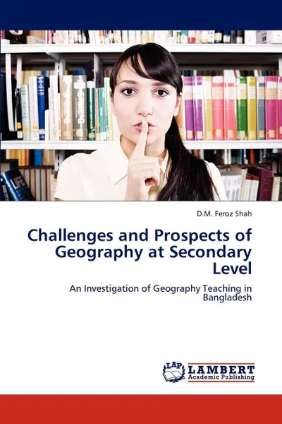 Обложка книги Challenges and Prospects of Geography at Secondary Level, Shah D. M. Feroz