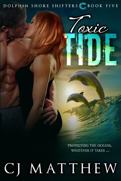 Обложка книги Toxic Tide. Dolphin Shore Shifters Book 5, CJ Matthew