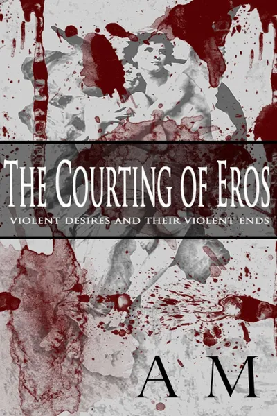 Обложка книги The Courting of Eros, A. M