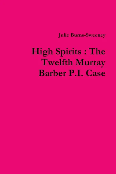 Обложка книги High Spirits. The Twelfth Murray Barber P.I. Case, Julie Burns-Sweeney