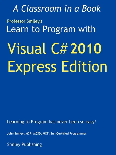 Обложка книги Learn to Program with Visual C# 2010 Express, John Smiley