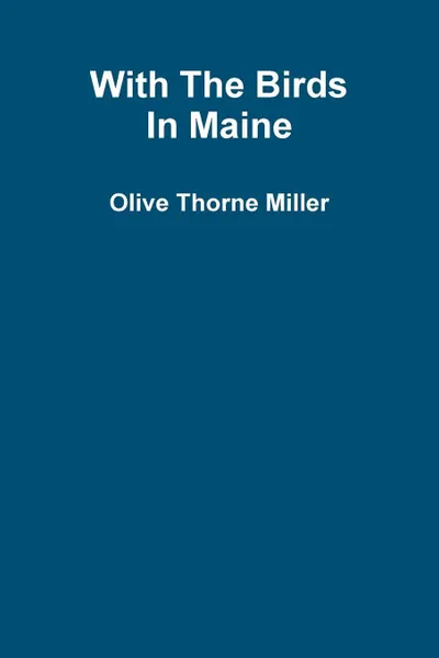 Обложка книги With The Birds In Maine, Olive Thorne Miller