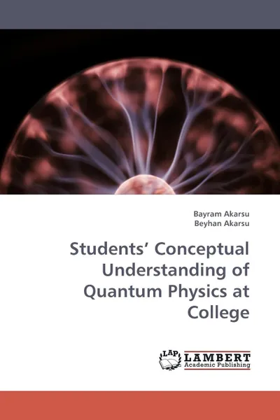 Обложка книги Students' Conceptual Understanding of Quantum Physics at College, Bayram Akarsu, Beyhan Akarsu