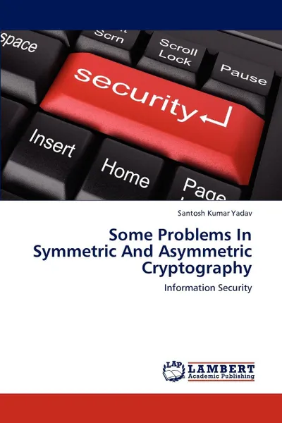 Обложка книги Some Problems in Symmetric and Asymmetric Cryptography, Santosh Kumar Yadav