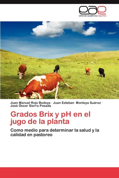 Обложка книги Grados Brix y PH En El Jugo de La Planta, Juan Manuel Rojo Bedoya, Juan Esteban Montoya Su Rez, Jos Scar Sierra Posada