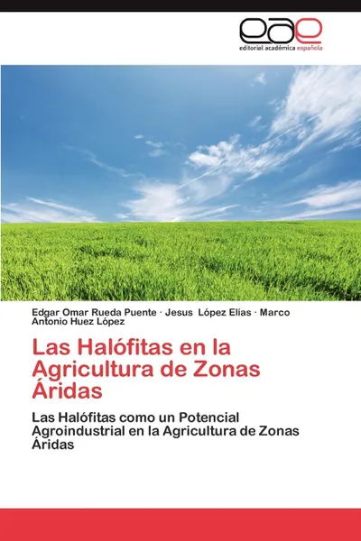 Обложка книги Las Halofitas En La Agricultura de Zonas Aridas, Edgar Omar Rueda Puente, Jesus L. Pez El as, Marco Antonio Huez L. Pez