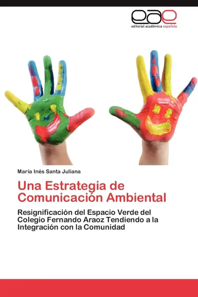 Обложка книги Una Estrategia de Comunicacion Ambiental, Mar a. in S. Santa Juliana, Maria Ines Santa Juliana