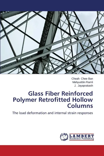 Обложка книги Glass Fiber Reinforced Polymer Retrofitted Hollow Columns, Chee Ban Cheah, Ramli Mahyuddin, Jayaprakash J.