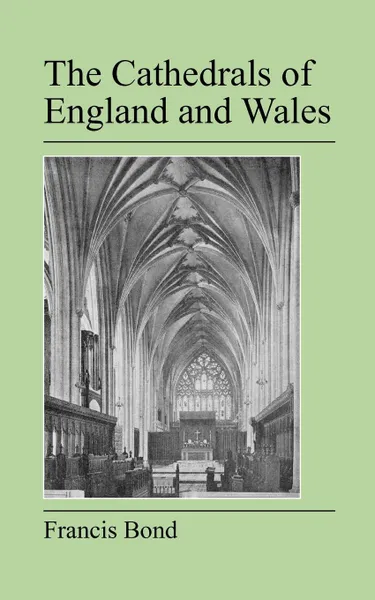 Обложка книги The Cathedrals of England and Wales, Francis Bond