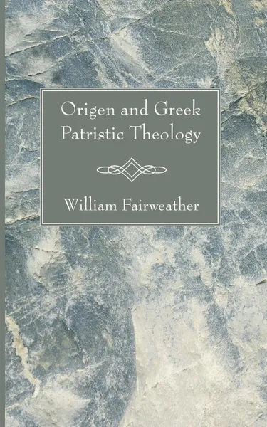 Обложка книги Origen and Greek Patristic Theology, William Fairweather