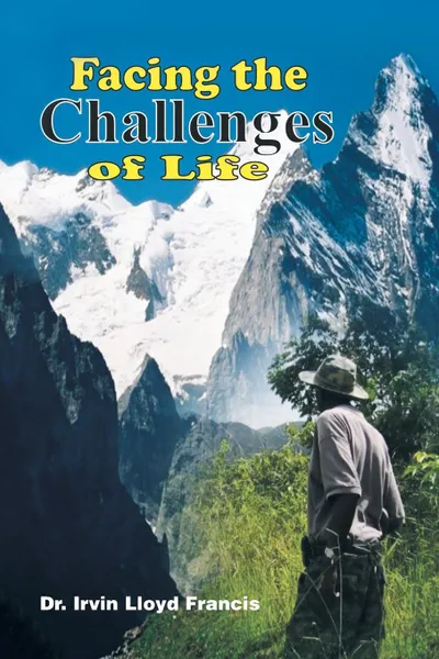 Обложка книги Facing the Challenges of Life, Dr Irvin Lloyd Francis