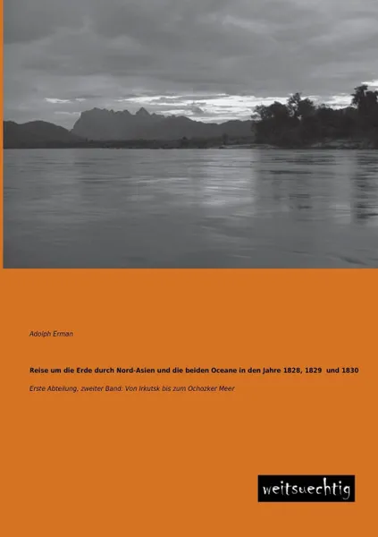 Обложка книги Reise Um Die Erde Durch Nord-Asien Und Die Beiden Oceane in Den Jahre 1828, 1829 Und 1830, Adolph Erman