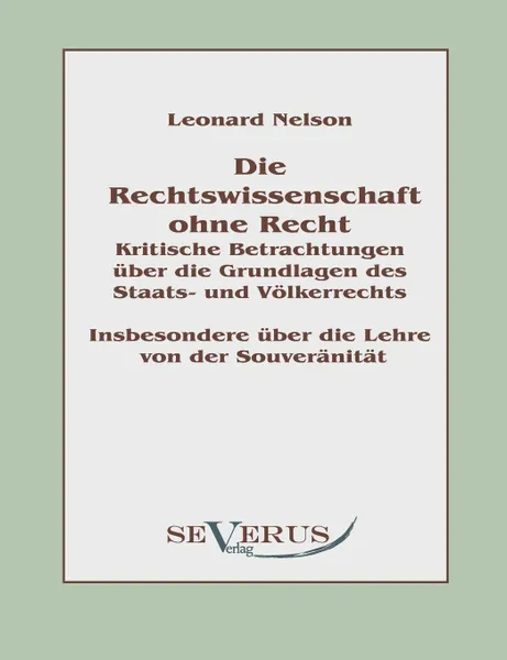 Обложка книги Die Rechtswissenschaft ohne Recht. Kritische Betrachtungen uber die Grundlagen des Staats- und Volkerrechts, Leonard Nelson