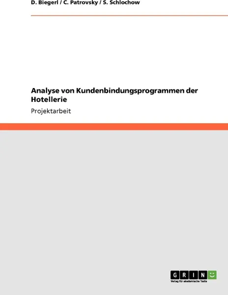 Обложка книги Analyse von Kundenbindungsprogrammen der Hotellerie, D. Biegerl, C. Patrovsky, S. Schlochow