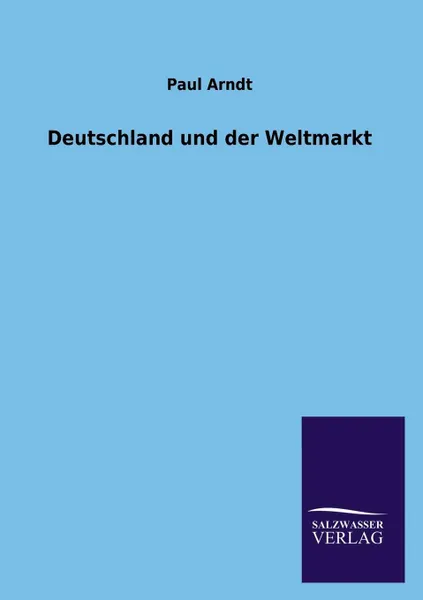 Обложка книги Deutschland und der Weltmarkt, Paul Arndt