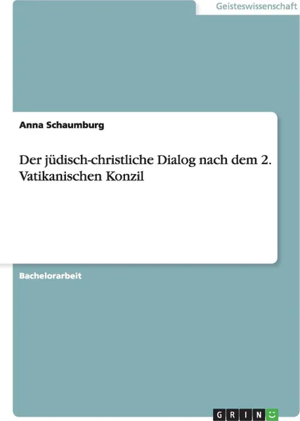 Обложка книги Der judisch-christliche Dialog nach dem 2. Vatikanischen Konzil, Anna Schaumburg