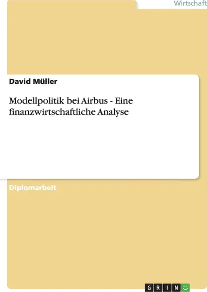 Обложка книги Modellpolitik bei Airbus - Eine finanzwirtschaftliche Analyse, David Müller