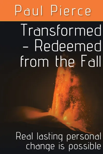 Обложка книги Transformed - Redeemed from the Fall. Real lasting personal change is possible, Paul Pierce