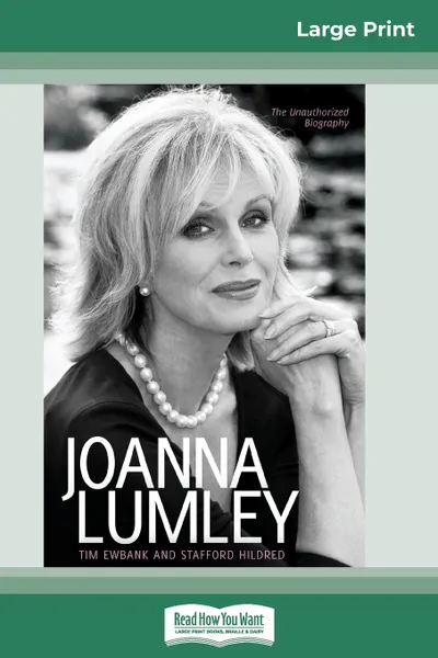 Обложка книги Joanna Lumley. The Biography (16pt Large Print Edition), Tim Ewbank, Stafford Hildred