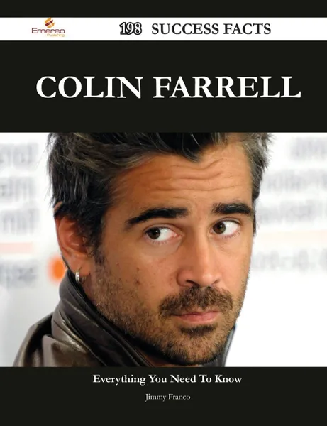 Обложка книги Colin Farrell 198 Success Facts - Everything You Need to Know about Colin Farrell, Jimmy Franco