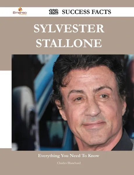 Обложка книги Sylvester Stallone 182 Success Facts - Everything You Need to Know about Sylvester Stallone, Charles Blanchard