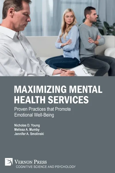 Обложка книги Maximizing Mental Health Services. Proven Practices that Promote Emotional Well-Being, Nicholas D. Young, Melissa A. Mumby, Jennifer A. Smolinski
