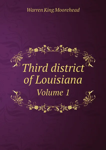 Обложка книги Third district of Louisiana. Volume 1, Warren King Moorehead