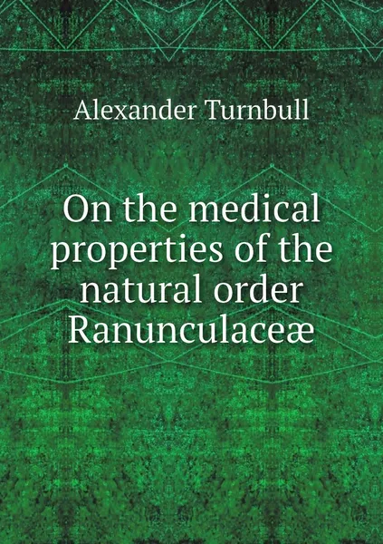 Обложка книги On the medical properties of the natural order Ranunculaceae, Alexander Turnbull