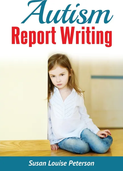 Обложка книги Autism Report Writing, Susan Louise Peterson