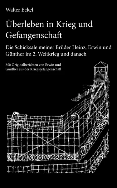 Обложка книги Uberleben in Krieg und Gefangenschaft, Walter Eckel