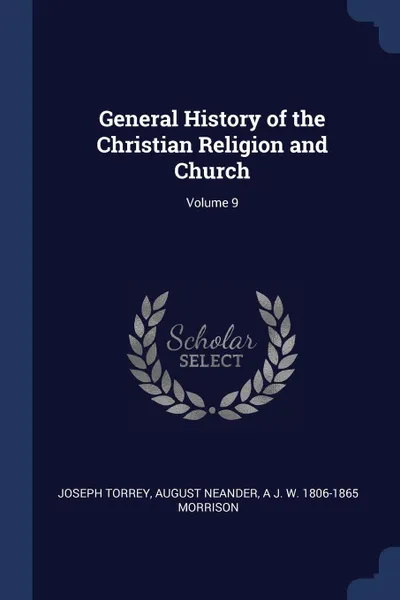 Обложка книги General History of the Christian Religion and Church; Volume 9, Joseph Torrey, August Neander, A J. W. 1806-1865 Morrison