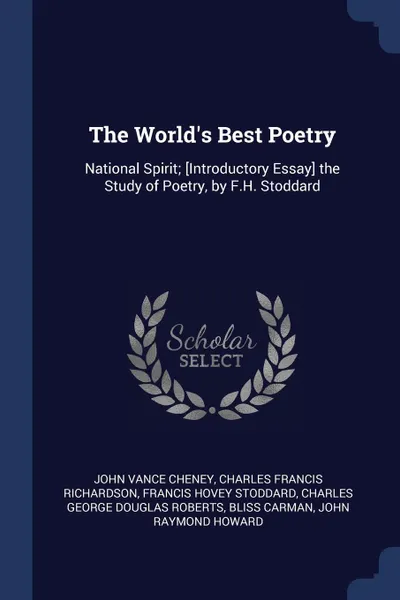 Обложка книги The World's Best Poetry. National Spirit; .Introductory Essay. the Study of Poetry, by F.H. Stoddard, John Vance Cheney, Charles Francis Richardson, Francis Hovey Stoddard