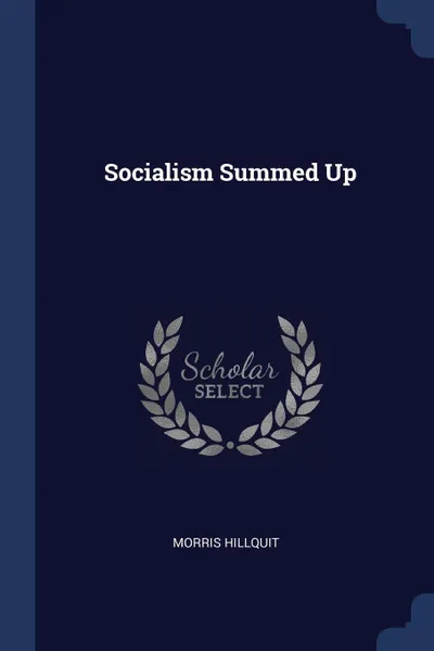 Обложка книги Socialism Summed Up, Morris Hillquit