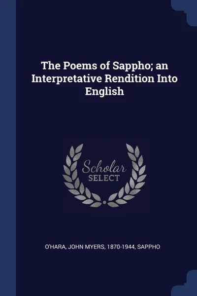 Обложка книги The Poems of Sappho; an Interpretative Rendition Into English, John Myers O'Hara, Sappho Sappho