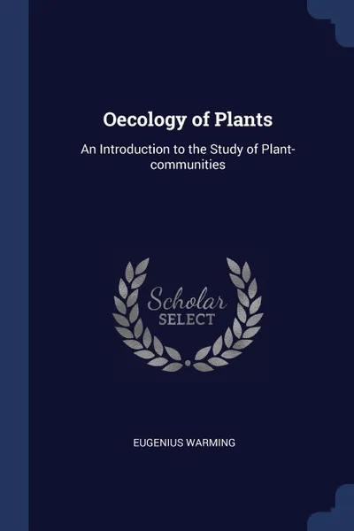 Обложка книги Oecology of Plants. An Introduction to the Study of Plant-communities, Eugenius Warming