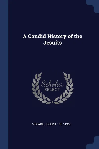 Обложка книги A Candid History of the Jesuits, McCabe Joseph 1867-1955