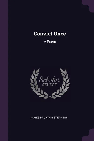 Обложка книги Convict Once. A Poem, James Brunton Stephens