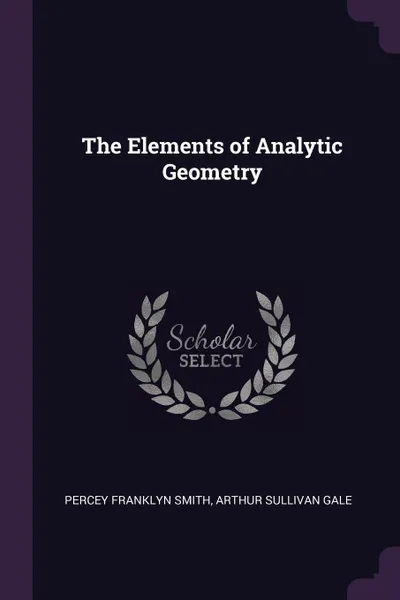 Обложка книги The Elements of Analytic Geometry, Percey Franklyn Smith, Arthur Sullivan Gale