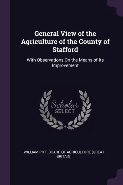 Обложка книги General View of the Agriculture of the County of Stafford. With Observations On the Means of Its Improvement, William Pitt