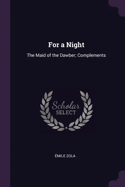 Обложка книги For a Night. The Maid of the Dawber; Complements, Émile Zola