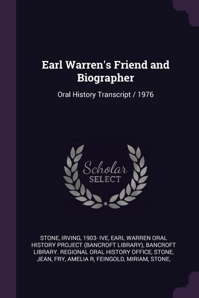 Обложка книги Earl Warren's Friend and Biographer. Oral History Transcript / 1976, Irving Stone