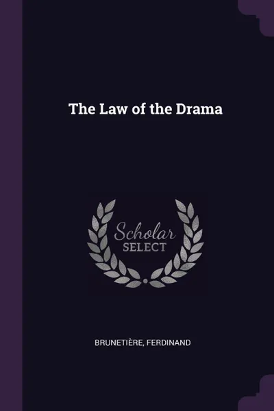 Обложка книги The Law of the Drama, Brunetière Ferdinand