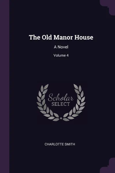 Обложка книги The Old Manor House. A Novel; Volume 4, Charlotte Smith