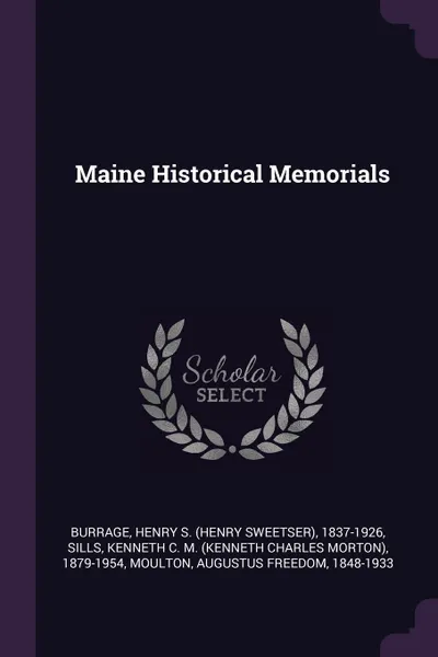 Обложка книги Maine Historical Memorials, Henry S. 1837-1926 Burrage, Kenneth C. M. 1879-1954 Sills, Augustus Freedom Moulton