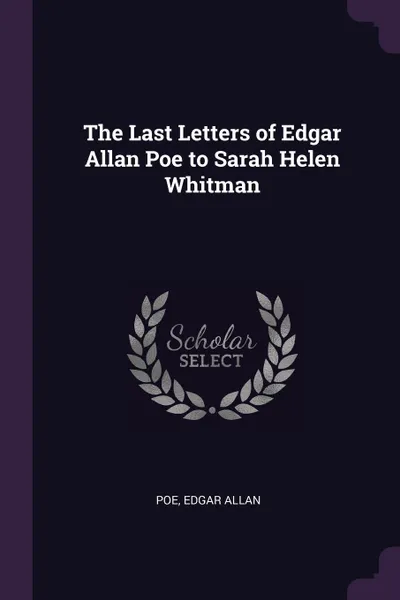 Обложка книги The Last Letters of Edgar Allan Poe to Sarah Helen Whitman, Poe Edgar Allan