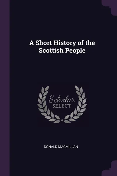 Обложка книги A Short History of the Scottish People, Donald Macmillan