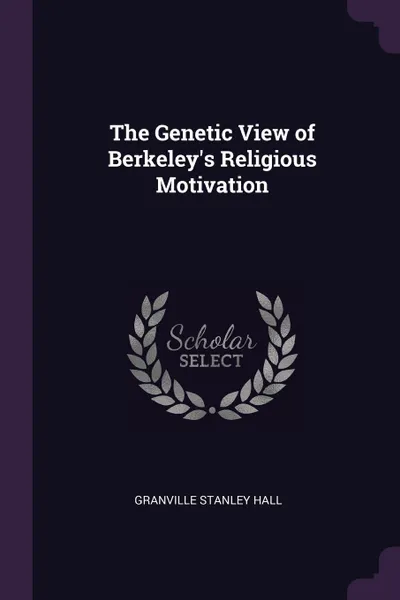 Обложка книги The Genetic View of Berkeley's Religious Motivation, Granville Stanley Hall