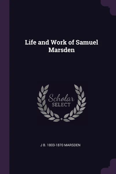 Обложка книги Life and Work of Samuel Marsden, J B. 1803-1870 Marsden