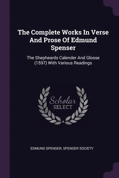 Обложка книги The Complete Works In Verse And Prose Of Edmund Spenser. The Shepheards Calender And Glosse (1597) With Various Readings, Spenser Edmund, Spenser Society